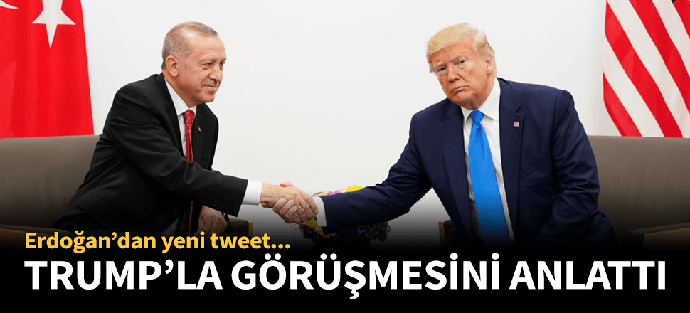 Erdoğan'dan yeni Tweet: Trump'la görüşmesini yazdı