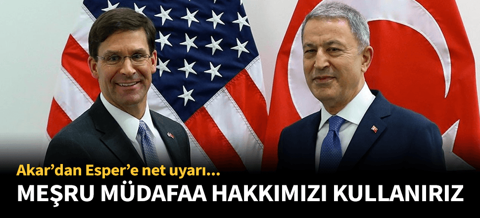 "Düşmanca harekette meşru müdafaa hakkımızı kullanırız"