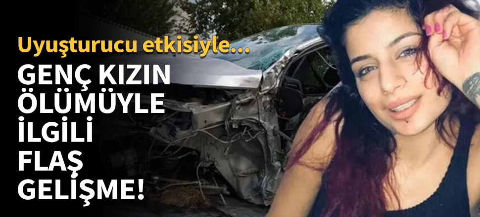 Genç kızın ölümüyle ilgili flaş gelişme