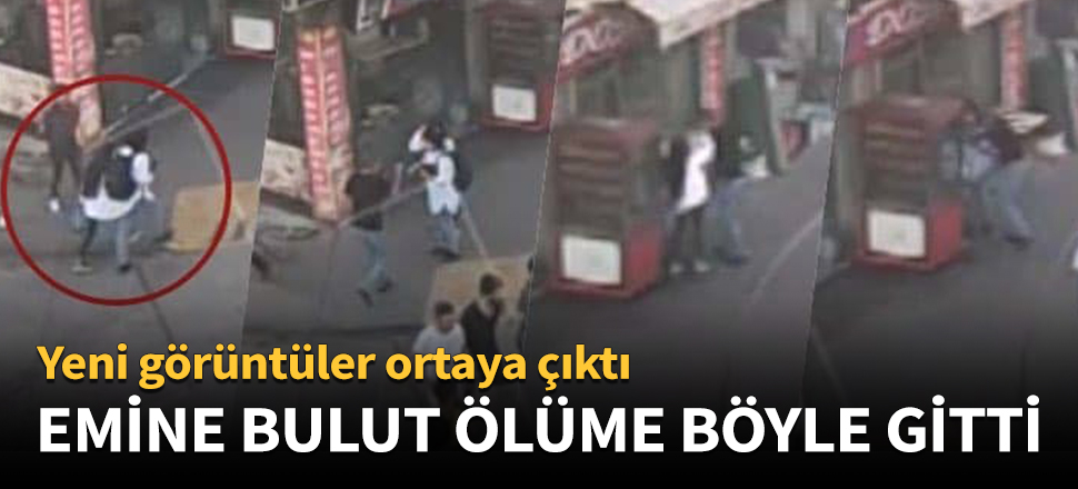 Emine Bulut ölüme böyle gitti!