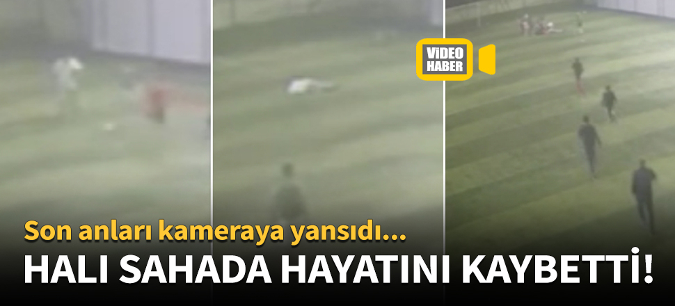 Halı sahada maç yaparken hayatını kaybetti!
