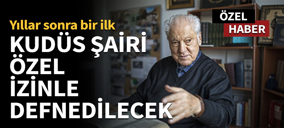 Kudüs Şairi özel izinle defnedilecek!