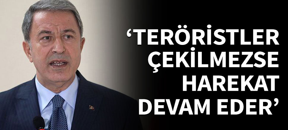 'Teröristler çekilmezse harekat devam eder'