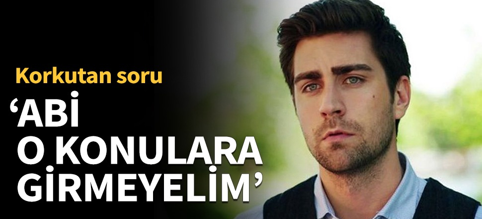 "Abi o konulara girmeyelim!"