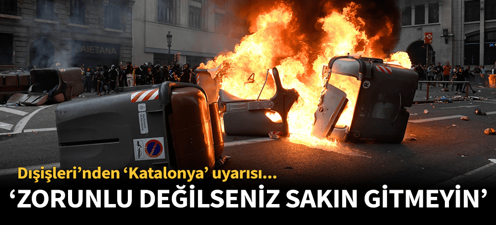 Zorunlu olmadıkça Katalonya'ya gitmeyin!