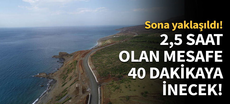 2,5 saat olan mesafe 40 dakikaya inecek!