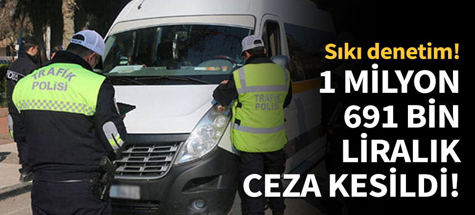 1 milyon 691 bin liralık ceza kesildi!