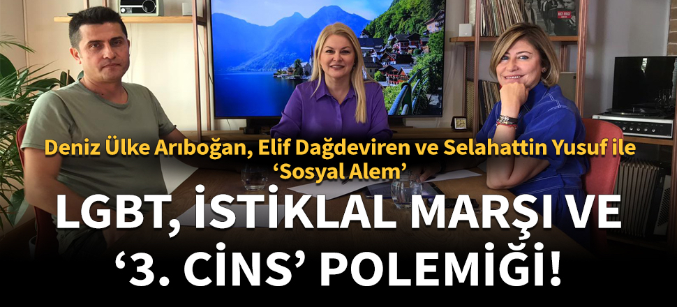 LGBT, İstiklal Marşı ve ‘3. Cins’ polemiği!