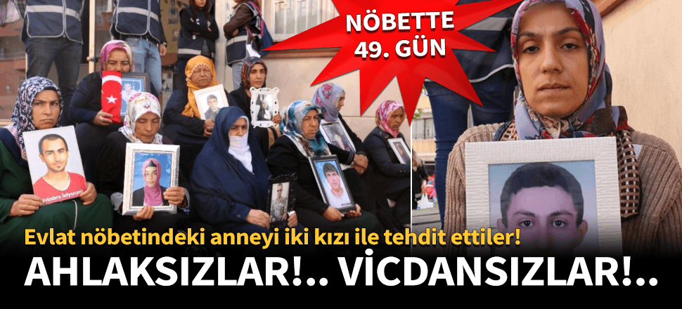 Evlat nöbetindeki anneyi 2 kızı ile tehdit ettiler