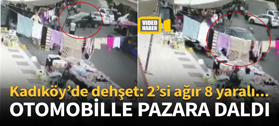 Kadıköy'de otomobiliyle pazara daldı!