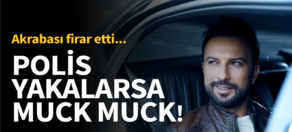 Polis yakalarsa muck muck!