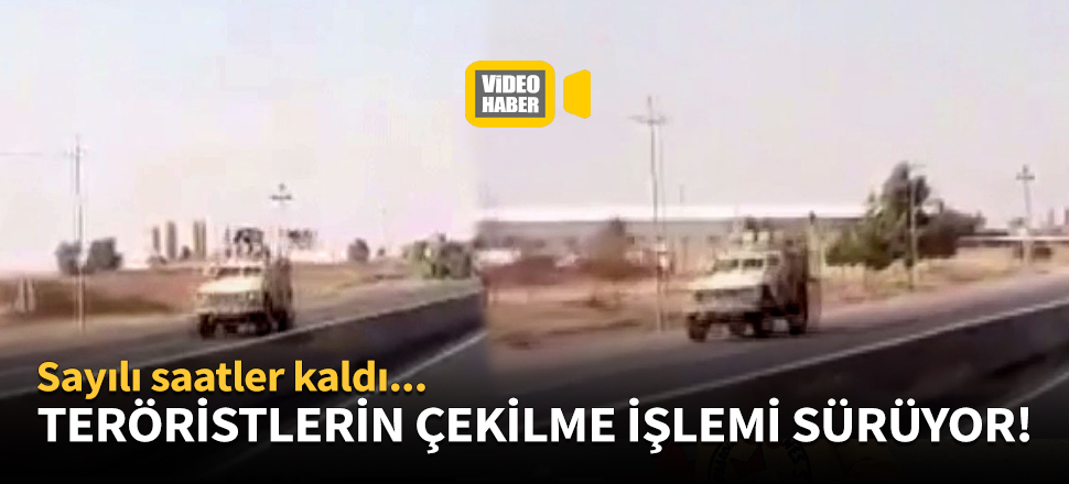 Teröristlerin güvenli bölgeden çekilme işlemi sürüyor!