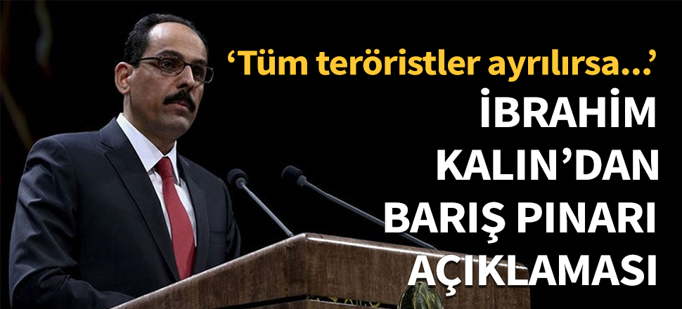 İbrahim Kalın'dan Barış Pınarı açıklaması!