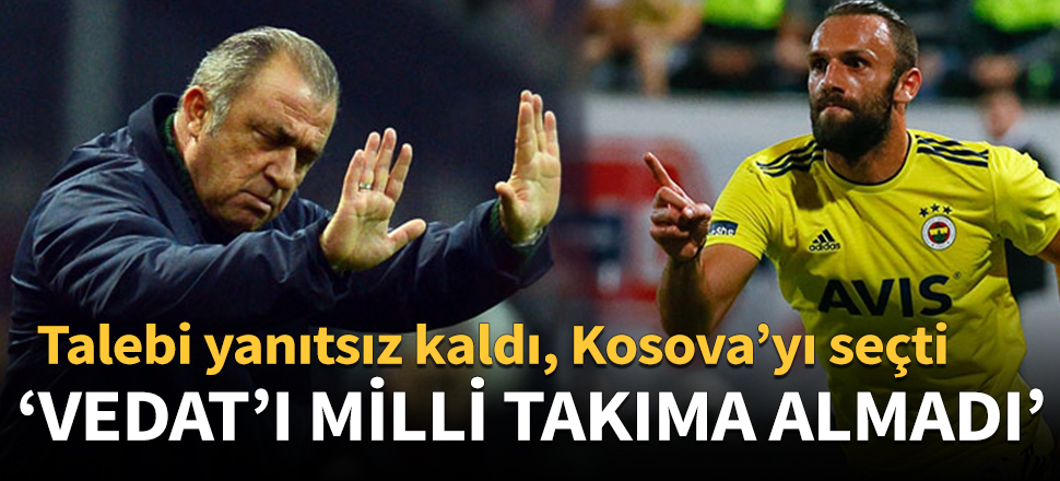 Terim, Vedat'ı A Milli Takım'a almadı!