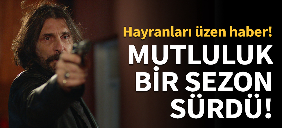 Mutluluk bir sezon sürdü!
