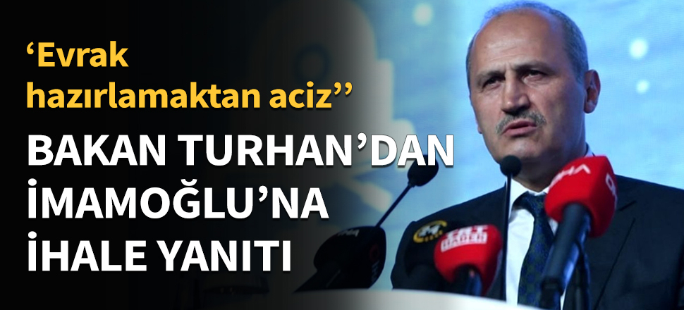 Bakan Turhan'dan İmamoğlu'na ihale yanıtı...