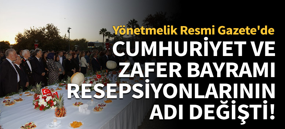 Cumhuriyet ve Zafer Bayramı resepsiyonlarının adı değişti!