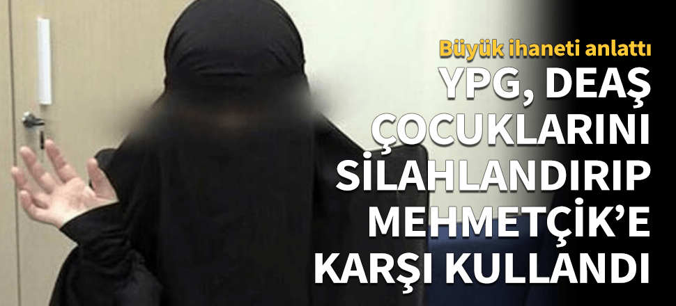 "YPG çocuklarımızı alıp TSK'ya karşı savaştırdı"