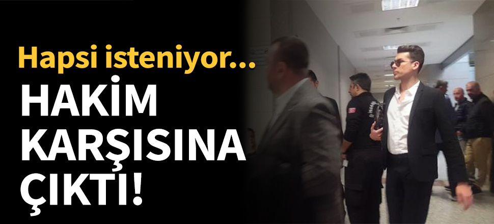 Kerimcan Durmaz hakim karşısına çıktı!