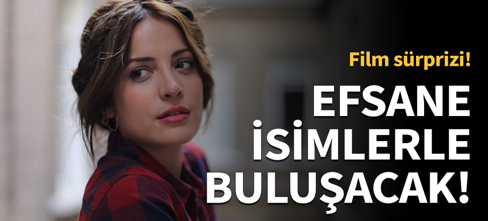 Efsane isimlerle buluşacak!