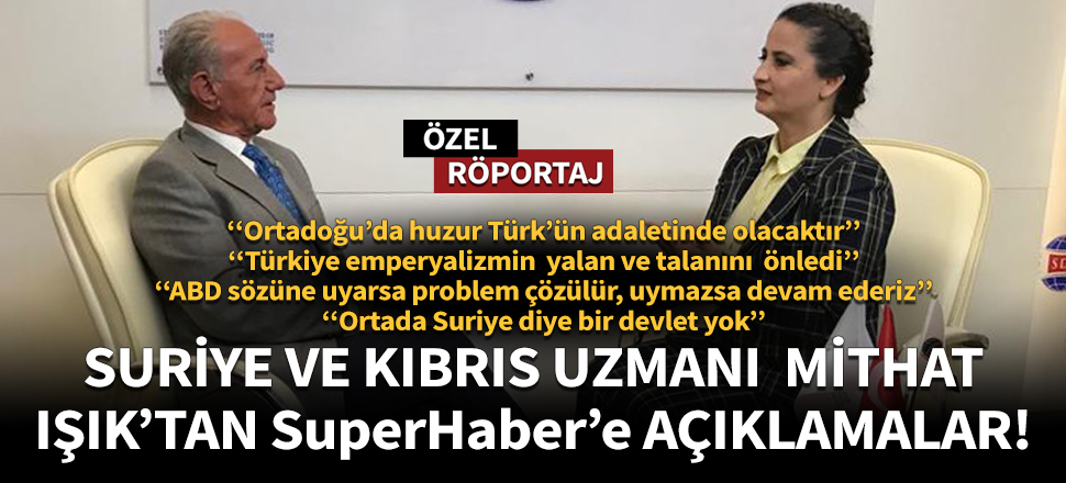 Suriye ve Kıbrıs Uzmanı Mithat Işık’tan SuperHaber’e açıklamalar!