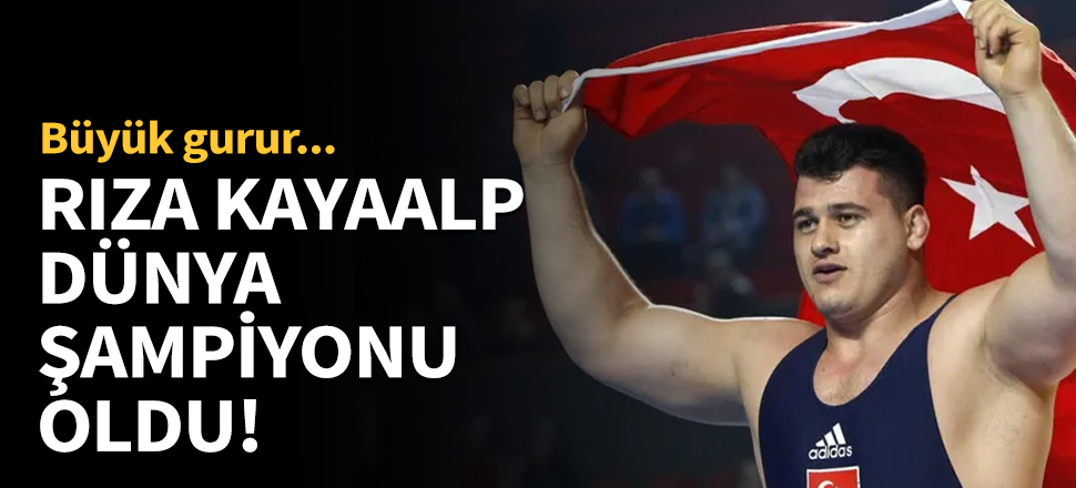 Rıza Kayaalp dünya şampiyonu oldu!