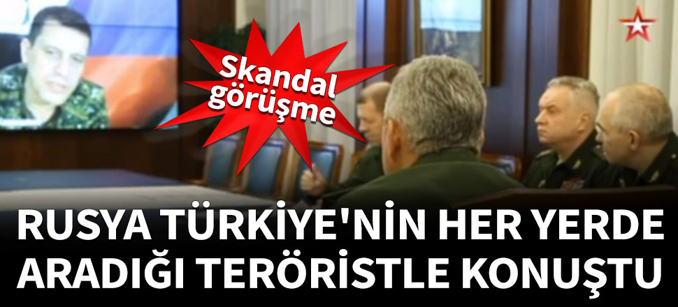 Rusya Türkiye'nin her yerde aradığı teröristle konuştu