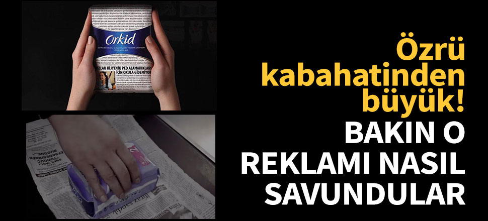 Bakın o reklamı nasıl savundular