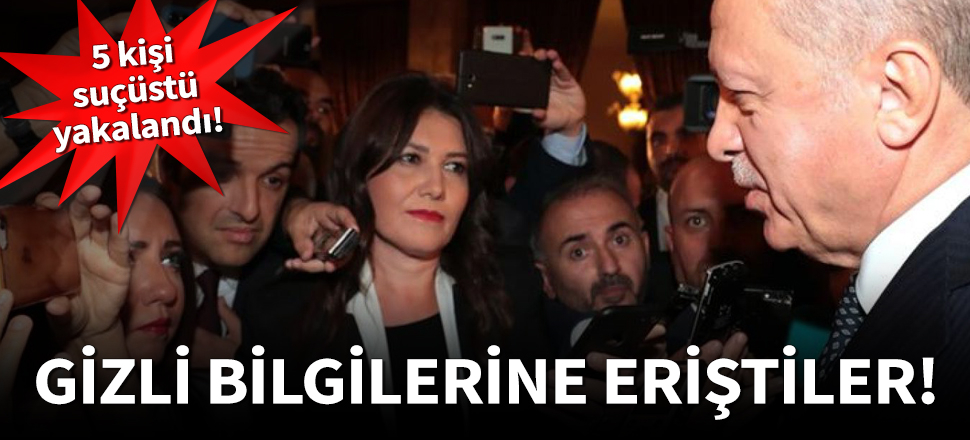 Erdoğan'ın gizli bilgilerine eriştiler!