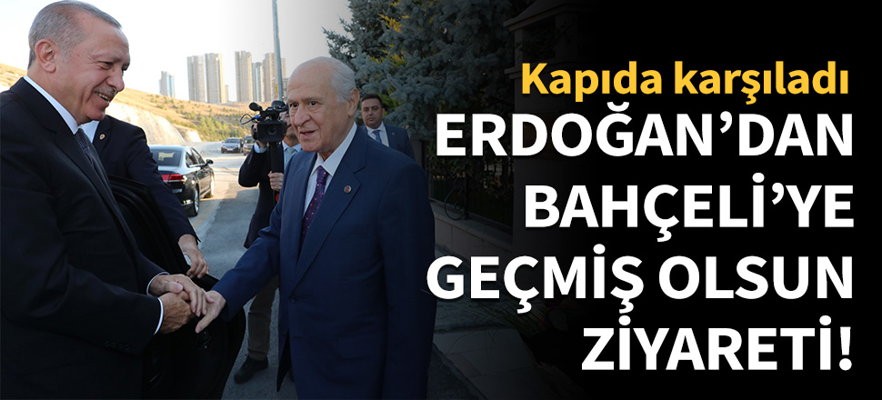 Cumhurbaşkanı Erdoğan'dan Devlet Bahçeli'ye geçmiş olsun ziyareti!