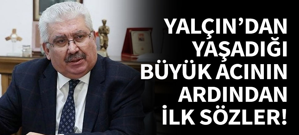 Yalçın'dan yaşadığı büyük acının ardından ilk sözler