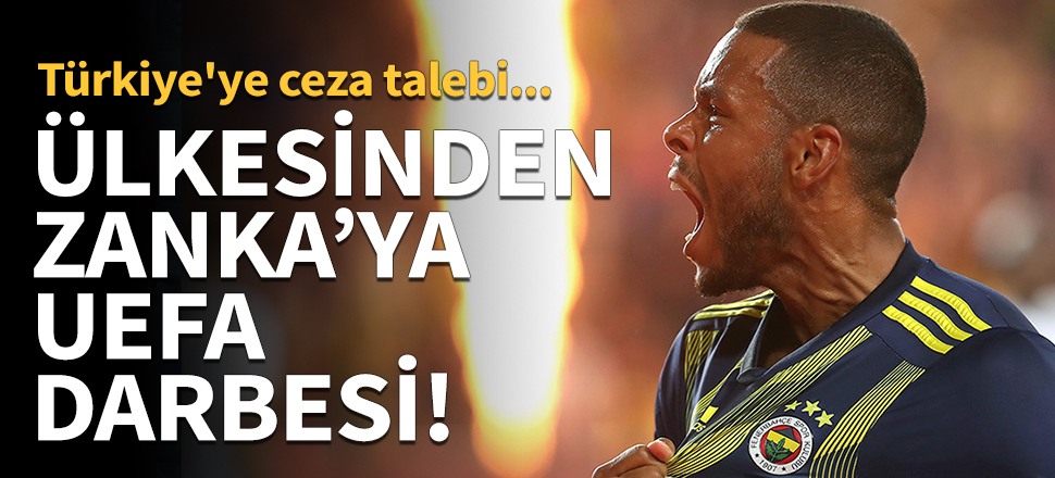 Memleketinden Zanka'ya UEFA darbesi!
