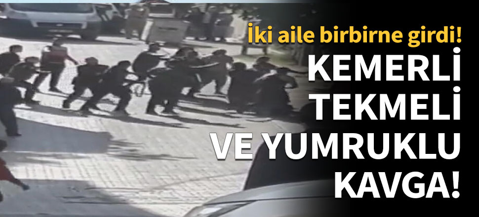 Ataşehir'de kemerli, tekmeli ve yumruklu kavga!