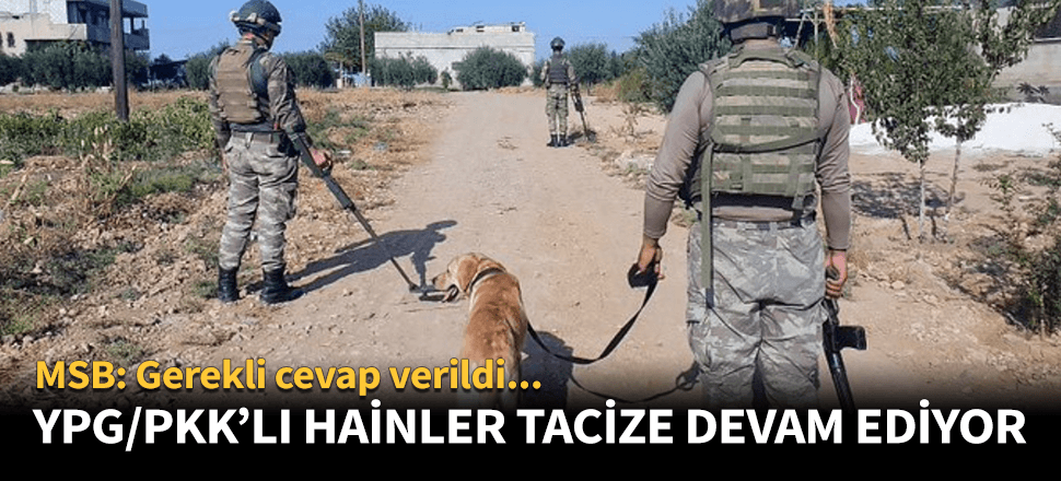 MSB: YPG/PKK'nın tacizleri sürüyor!