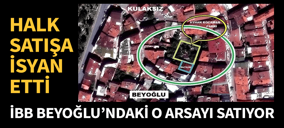 İBB Beyoğlu'ndaki o arsayı satışa çıkardı!