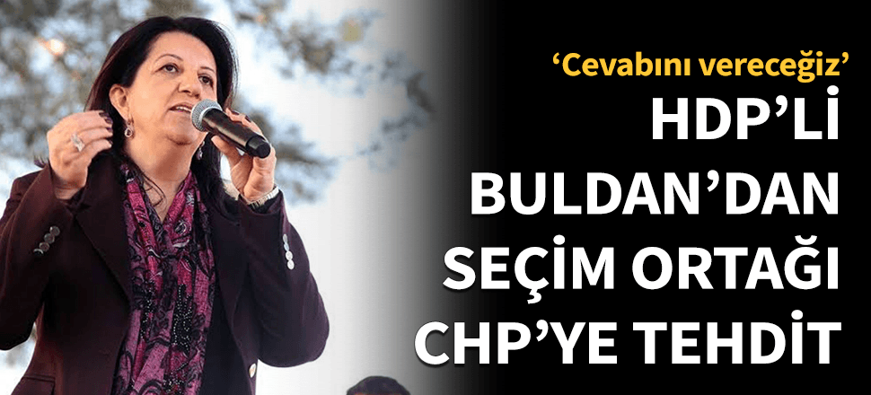 HDP'li Buldan'dan CHP'ye açık tehdit!