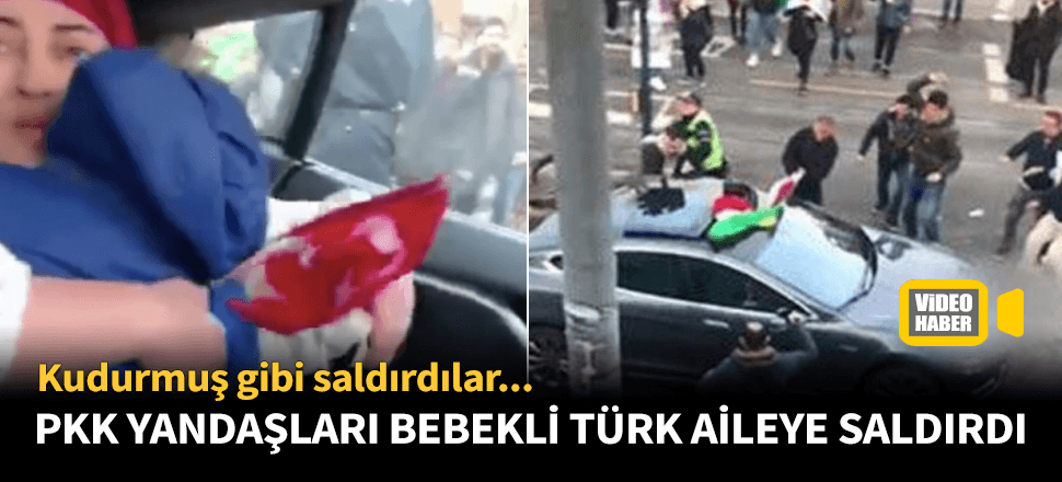 Türk bayrağını görünce bebekli araca saldırdılar!