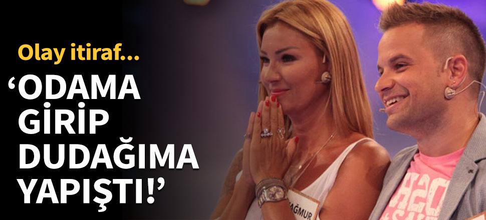 "Odama girip dudağıma yapıştı!"