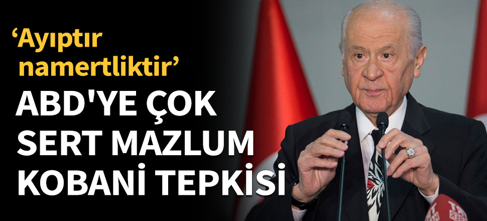 Bahçeli'den ABD'ye 'Mazlum Kobani' tepkisi