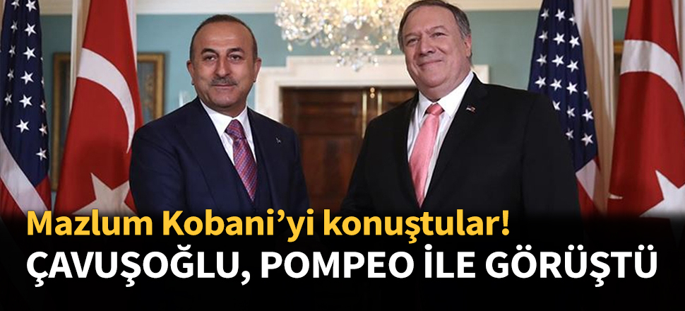 Bakan Çavuşoğlu, Pompeo ile görüştü...