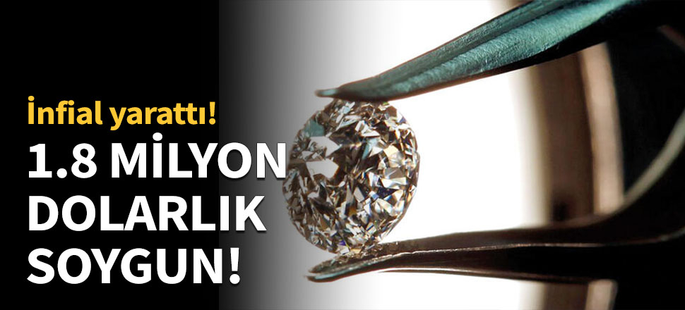 1.8 milyon dolarlık soygun!
