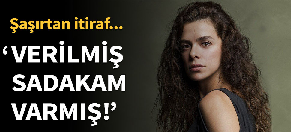"Verilmiş sadakam varmış"