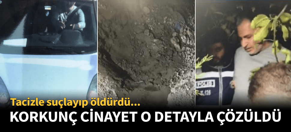 Korkunç cinayeti o detay ortaya çıkardı!
