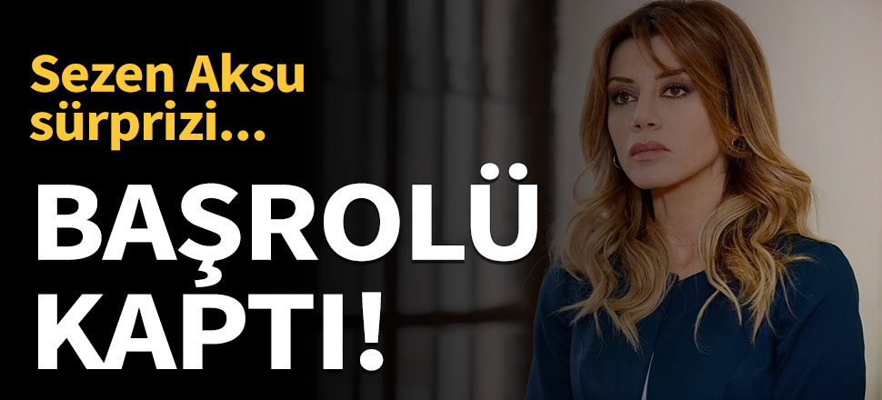 Başrolü kaptı!