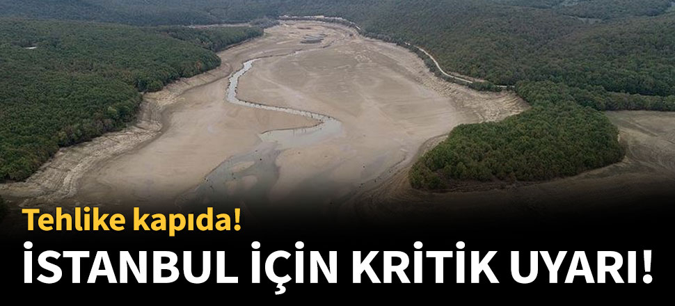 İstanbul için çok kritik uyarı!