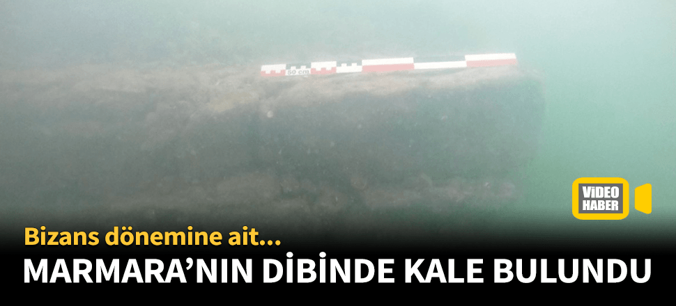 Marmara Denizi'nin dibinde kale bulundu!
