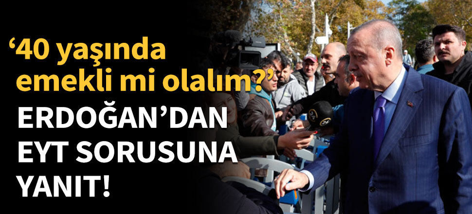Erdoğan'dan EYT yanıtı!