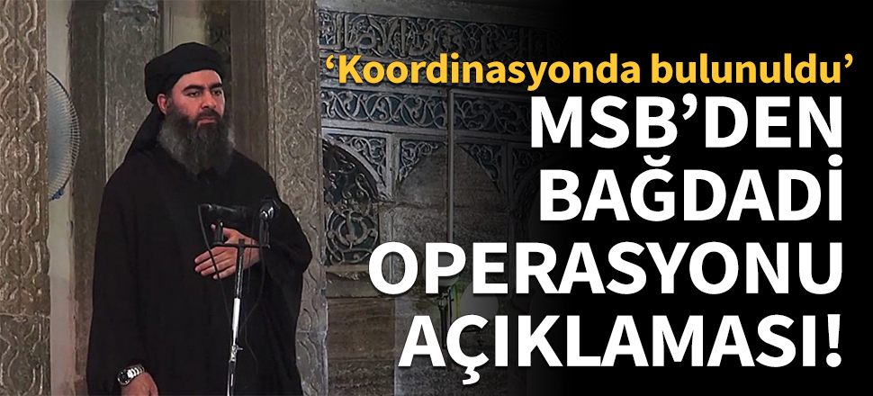 MSB'den Bağdadi operasyonu açıklaması!