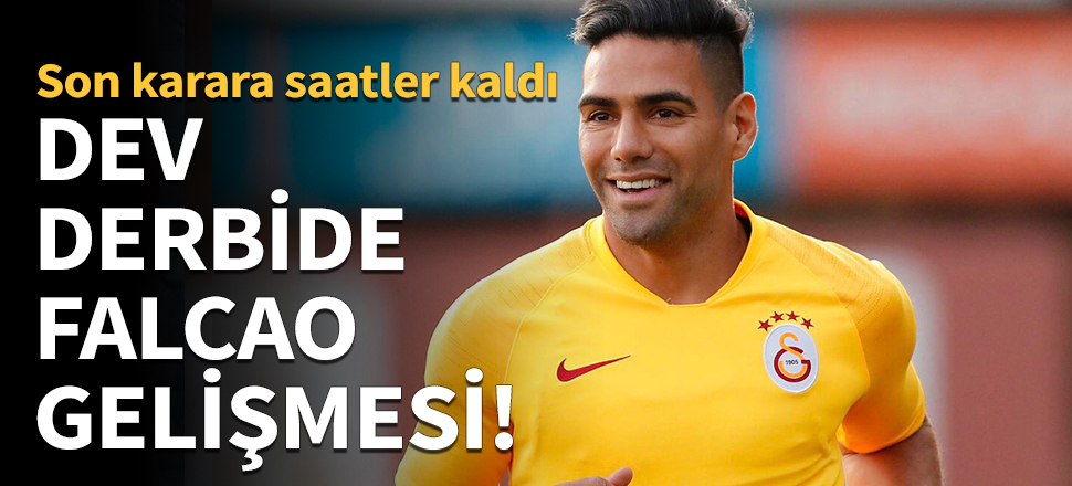 Büyük derbide Falcao gelişmesi!