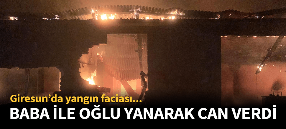 Giresun'da yangın faciası!